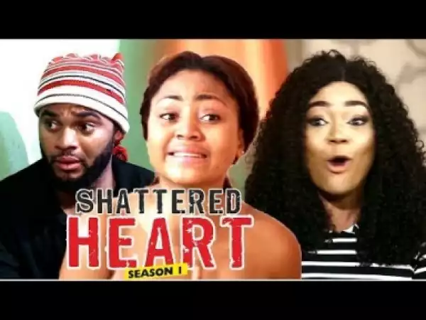 Video: Shattered Heart [Season 1] - Latest Nigerian Nollywoood Movies 2018